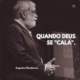 QUANTO DEUS SE "CALA". - Augustus Nicodemus.