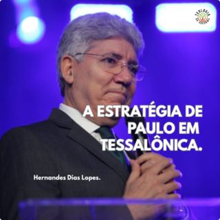A ESTRATÉGIA DE PAULO EM TESSALÔNICA - Hernandes Dias Lopes.