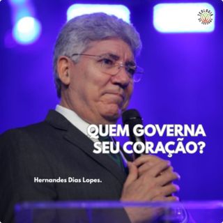 QUEM GOVERNA SEU CORAÇÃO? - Hernandes Dias Lopes.