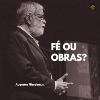 FÉ OU OBRAS? - Augustus Nicodemus.