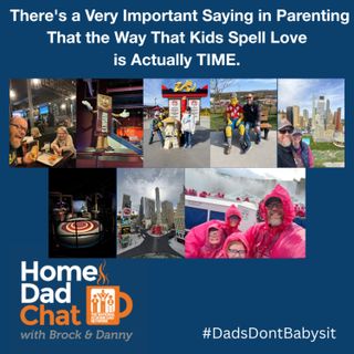 There's a Very Important Saying in Parenting That the Way That Kids Spell Love is Actually TIME.