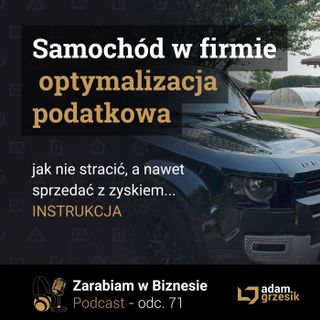 Jak zoptymalizowac zakup i sprzedaz pojazdu w firmie aby zaoszczedzic na podatkach - odc. 71
