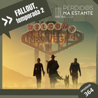 #364 - Fallout, Temporada 2