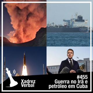 Xadrez Verbal #455 Petróleo russo em Cuba e Trump ameaça novamente o Irã