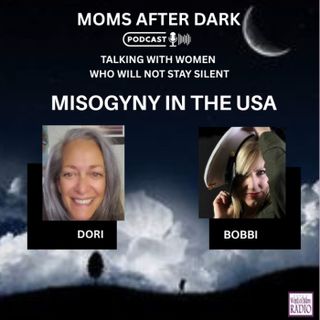 Misogyny in the USA on Moms After Dark with Dori and Bobbi