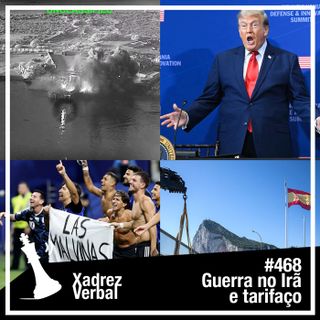 Xadrez Verbal #468 Retomada da Guerra no Irã e do Tarifaço