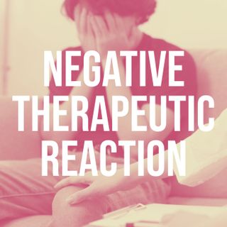 Negative Therapeutic Reaction (2013 Rerun)