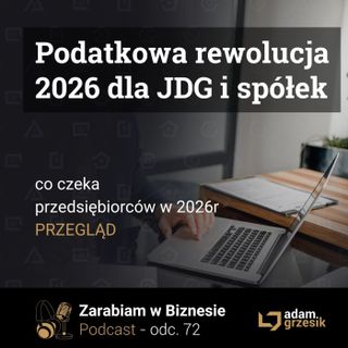 Podatkowa rewolucja dla przedsiębiorców w 2026r - co nas czeka - odc. 72