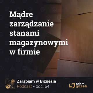 Jak mądrze zarządzać stanami magazynowymi - odc.64