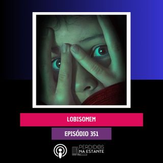PnE 351 - Lobisomem