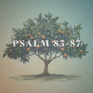 Psalm 85-87