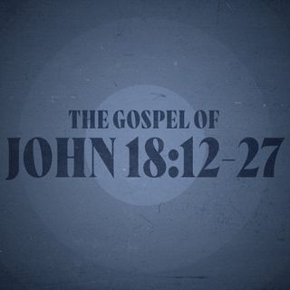 John 18:12-27