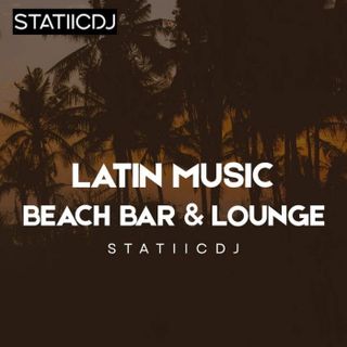 Latin Music - Beach Bar & Lounge Vibes - STATIICDJ