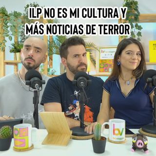ILP No Es Mi Cultura y más noticias de terror