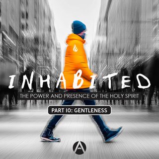 Inhabited || Part 10: Gentleness