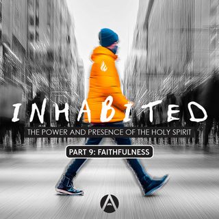 Inhabited || Part 9: Faithfulness