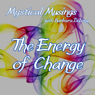 Mystical Musings | The Energy of Change