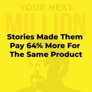Stories Made Them Pay 64% More For The Same Product