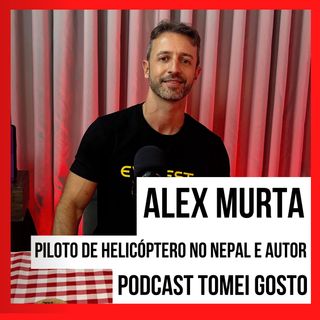 TOMEI GOSTO - Alex Murta Piloto de Helicóptero no Nepal e Autor