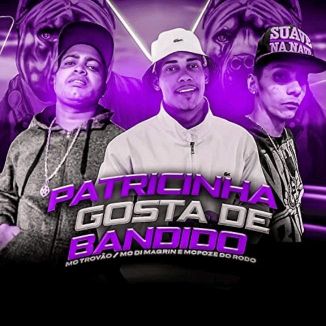 Foto da capa: Patricinha Gosta de Bandido - Mc Poze do Rodo - MC Di Magrin - MC Trovão