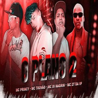 Foto da capa: O Plano 2 - MC Di Magrin - MC Trovão - MC Princy - MC 2T Da VF