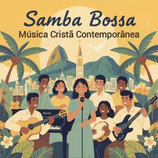 Foto da capa: Samba Bossa — Música Cristã Contemporânea