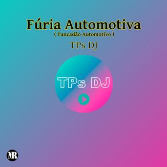 Foto da capa: TPs DJ - Fúria Automotiva (Pancadão Automotivo)