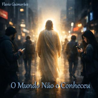 Foto da capa: O Mundo Não O Conheceu