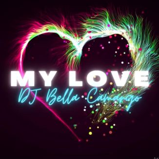 Foto da capa: MY LOVE - DJ BELLA CAMARGO
