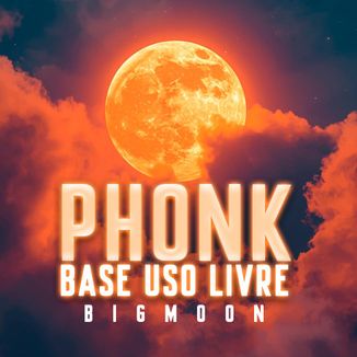 Foto da capa: PHONK BEAT - Base de Phonk - Base de Funk Mtg - Base Uso Livre (INSTRUMENTAL) Big Moon