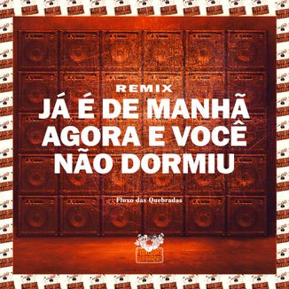 Foto da capa: Já É de Manhã Agora e Você Não Dormiu (Remix)