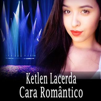 Foto da capa: Cara Romântico - Ketlen Lacerda -(Música Oficial - Single)