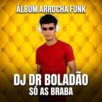 Foto da capa: ARROCHA FUNK (DJ Dr Boladão) Só As Braba Do Momento