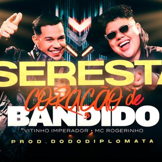 Foto da capa: Vitinho Imperador & ‪MC Rogerinho‬ - Coração De Bandido (Remix) Seresta