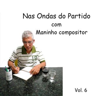 Foto da capa: Nas Ondas do Partido          vol. 6 com maninho                                                                                            vol.5