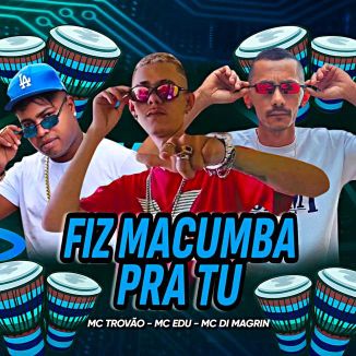 Foto da capa: Fiz Macumba Pra Tu - MC Di Magrin - MC Trovão - MC Edu