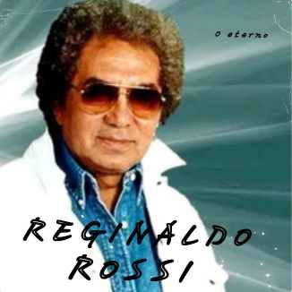 Foto da capa: Reginaldo Rossi-O Eterno