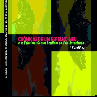 Foto da capa: Michel F.M. - Crônicas de um Espelho Meu