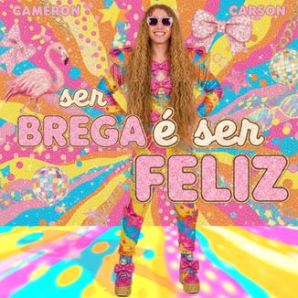 Foto da capa: Ser Brega É Ser Feliz