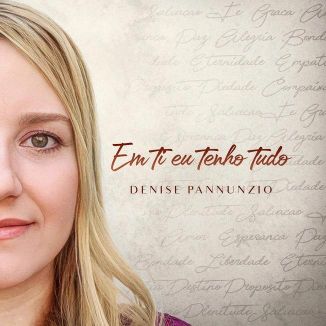 Foto da capa: EP Em Ti Eu Tenho Tudo- Denise Pannunzio