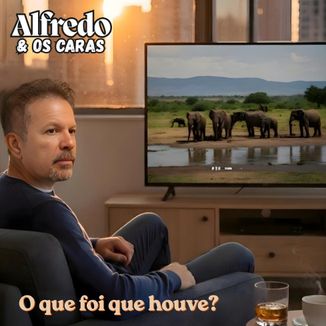 Foto da capa: O Que Foi Que Houve?