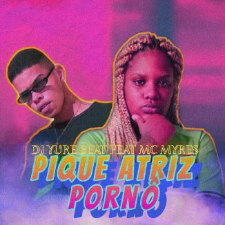 Foto da capa: Pique Atriz Pornô DJ Yure Beat e Mc Myres