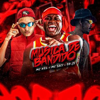 Foto da capa: MC KEL MC SACI MC JS MÚSICA DE BANDIDO