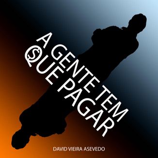 Foto da capa: A Gente Tem Que Pagar