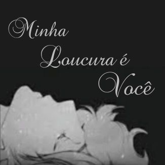 Foto da capa: Minha Loucura É Você