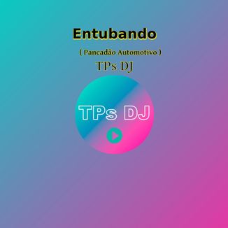 Foto da capa: TPs DJ - Entubando (Pancadão Automotivo)