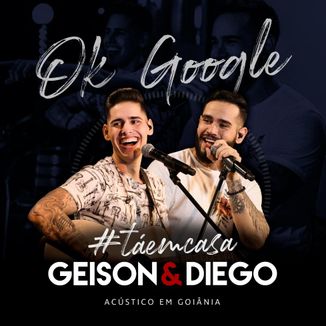 Foto da capa: Ok Google - Tá em Casa - Acústico em Goiânia