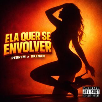 Foto da capa: Ela Quer Se Envolver (ft. DKenan)
