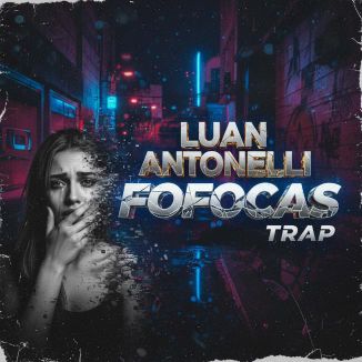 Foto da capa: Fofocas – Luan Antonelli (Prod. Arrays)