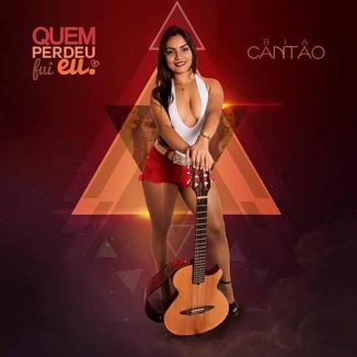 Foto da capa: Bia Cantão - Quem Perdeu Fui Eu